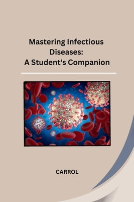 Mastering Infectious Diseases: A Student's Companion by Carrol
