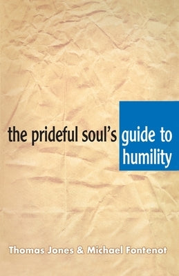 The Prideful Soul's Guide to Humility by A. Jones, Thomas