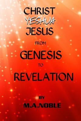 Christ Yeshua Jesus from Genesis to Revelation: Last Chance Series Book 1 by Noble, M. a.