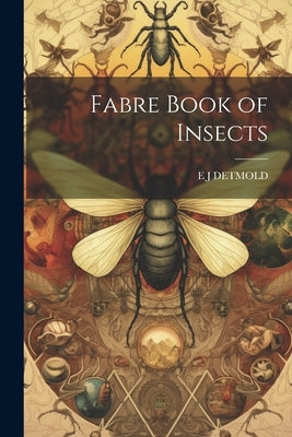 Fabre Book of Insects by Detmold, E. J.
