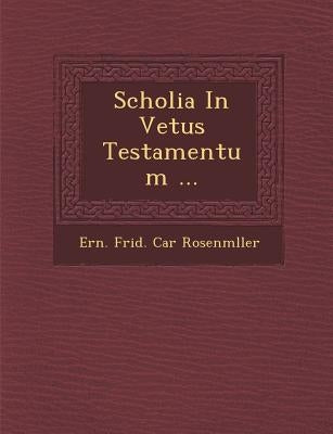 Scholia in Vetus Testamentum ... by Ern Frid Car Rosenm Ller