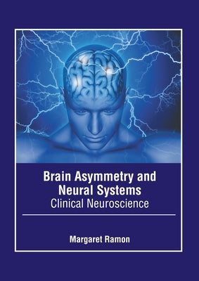 Brain Asymmetry and Neural Systems: Clinical Neuroscience by Ramon, Margaret