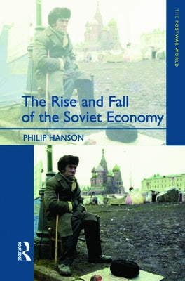 The Rise and Fall of the The Soviet Economy: An Economic History of the USSR 1945 - 1991 by Hanson, Philip