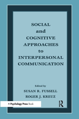 Social and Cognitive Approaches to Interpersonal Communication by Fussell, Susan R.
