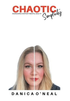 Chaotic Simplicity: Addressing Everyday Mental Health by O'Neal, Danica