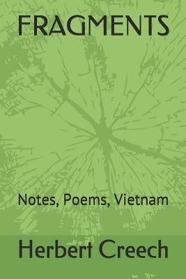 Fragments: Notes, Poems, Vietnam by Creech, Herbert