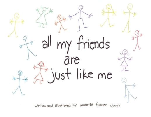 All My Friends Are Just Like Me by Fraser-Dunn, Annette