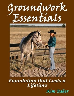 Groundwork Essentials: Foundation that Lasts a Lifetime by Baker, Kim