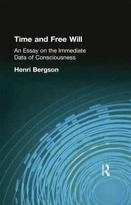 Time and Free Will: An Essay on the Immediate Data of Consciousness by Bergson, Henri