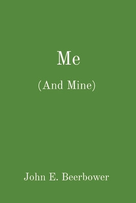 Me: (And Mine) by Beerbower, John E.