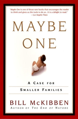 Maybe One: A Case for Smaller Families by McKibben, Bill