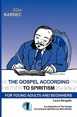The Gospel According to Spiritism for Young Adults and Beginners by Bergallo, Laura