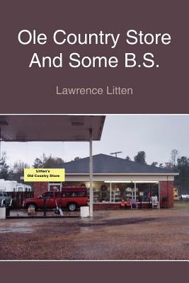 Ole Country Store And Some B.S. by Litten, Lawrence