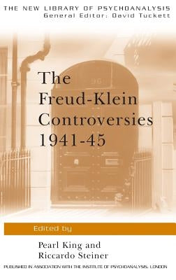 The Freud-Klein Controversies 1941-45 by King, Pearl