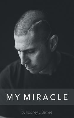 My Miracle: Life Experiences Filled with Overwhelming Truth. by Barnes, Rodney L.