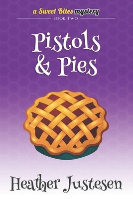 Pistols & Pies (Sweet Bites Book 2) by Justesen, Heather
