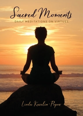 Sacred Moments: Daily Meditations on Virtues by Kavelin-Popov, Linda