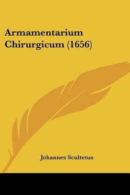 Armamentarium Chirurgicum (1656) by Scultetus, Johannes