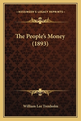 The People's Money (1893) by Trenholm, William Lee