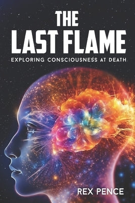 The Last Flame: Exploring Consciousness at Death by Publisher, Premium Book