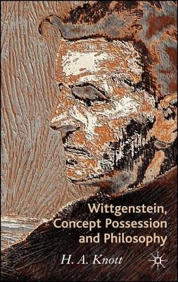 Wittgenstein, Concept Possession and Philosophy: A Dialogue by Knott, H. a.
