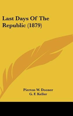 Last Days Of The Republic (1879) by Dooner, Pierton W.