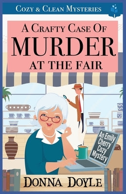 A Crafty Case of Murder At The Fair: Cozy & Clean Mysteries by Doyle, Donna