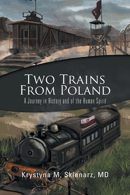 Two Trains from Poland: A Journey in History and of the Human Spirit by Sklenarz, Krystyna M.