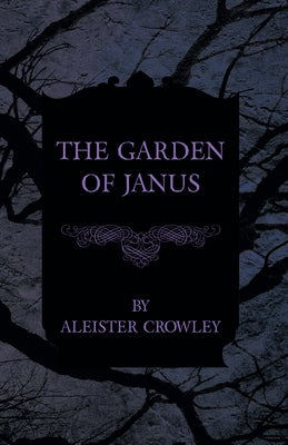 The Garden of Janus by Crowley, Aleister