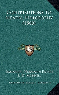 Contributions To Mental Philosophy (1860) by Fichte, Immanuel Hermann