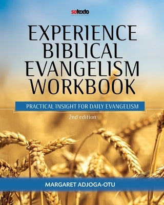 Experience Biblical Evangelism Workbook: Practical Insight for Daily Evangelism 2nd edition by Adjoga-Otu, Margaret