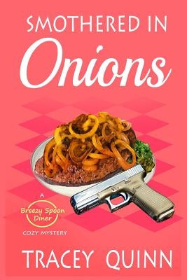 Smothered in Onions: A Breezy Spoon Diner Cozy Mystery by Quinn, Tracey