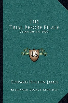 The Trial Before Pilate: Chapters 1-4 (1909) by James, Edward Holton