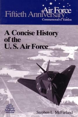 A Concise History of the U.S. Air Force by McFarland, Stephen L.