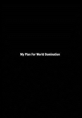 My Plan For World Domination: Lined Gag Notebook, Journal by Stafford, Dale