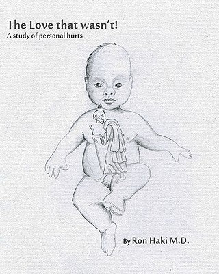 The Love That Wasn't: A Study Of Personal Hurts by Haki M. D., Ron