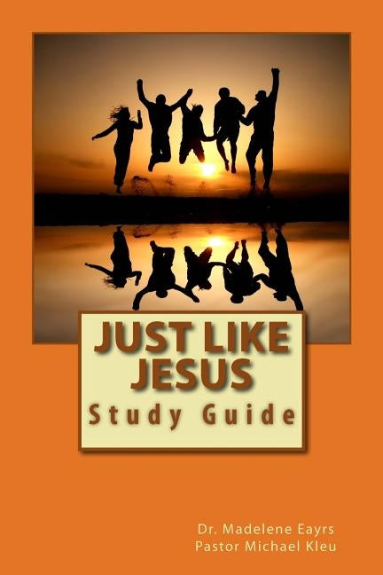 Just Like Jesus: Study Guide by Kleu, Michael
