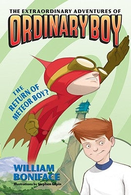 The Extraordinary Adventures of Ordinary Boy, Book 2: The Return of Meteor Boy? by Boniface, William