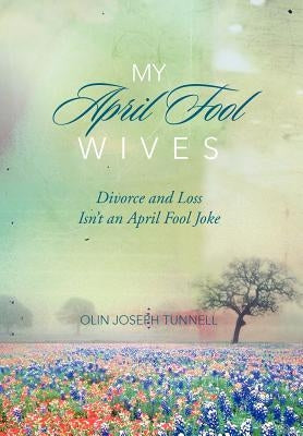 My April Fool Wives by Tunnell, Olin Joseph