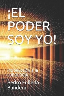 ¡el Poder Soy Yo!: Introducción a la LUDOLOGÍA by Fulleda Bandera, Pedro