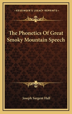 The Phonetics Of Great Smoky Mountain Speech by Hall, Joseph Sargent