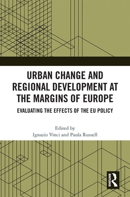Urban Change and Regional Development at the Margins of Europe: Evaluating the Effects of the EU Policy by Vinci, Ignazio