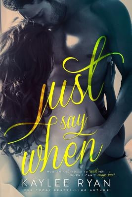 Just Say When by Ryan, Kaylee