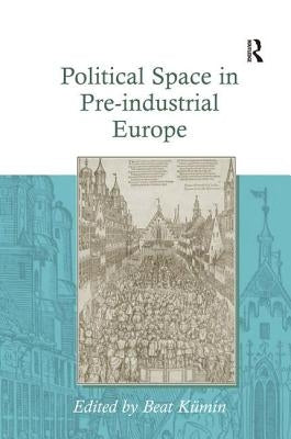Political Space in Pre-industrial Europe by KÃ¼min, Beat