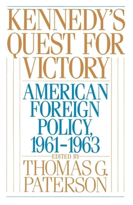 Kennedy's Quest for Victory: American Foreign Policy, 1961-1963 by Paterson, Thomas G.
