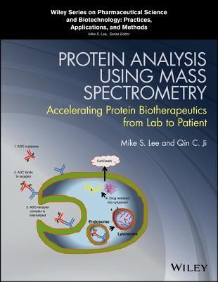 Protein Analysis Using Mass Spectrometry: Accelerating Protein Biotherapeutics from Lab to Patient by Lee, Mike S.