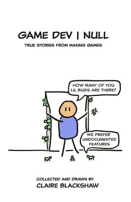 Game Dev Null: True Stories from Game Development by Blackshaw, Claire