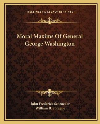 Moral Maxims Of General George Washington by Schroeder, John Frederick