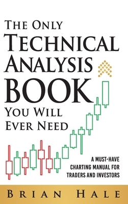 The Only Technical Analysis Book You Will Ever Need by Hale, Brian