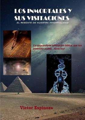 Los Inmortales Y Sus Visitaciones by Espinoza, Victor